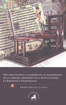 DEL MANUSCRITO A LA IMPRENTA EL NACIMIENTO DE LA LIBRERÍA MODERNA EN LA NUEVA ESPAÑA LA BIBLIOTECA P