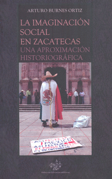 LA IMAGINACIÓN SOCIAL EN ZACATECAS UNA APROXIMACIÓN HISTORIOGRÁFICA