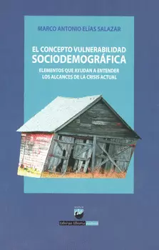 EL CONCEPTO VULNERABILIDAD SOCIODEMOGRÁFICA ELEMENTOS QUE AYUDAN A ENTENDER LOS ALCANCES DE LA CRISI