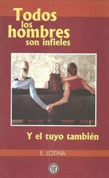 TODOS LOS HOMBRES SON INFIELES Y EL TUYO TAMBIÉN