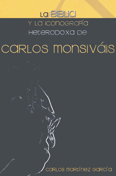 LA BIBLIA Y LA ICONOGRAFIA HETERODOXA DE CARLOS MONSIVAIS