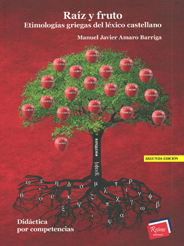 RAÍZ Y FRUTO ETIMOLOGÍAS GRIEGAS DEL LÉXICO CASTELLANO