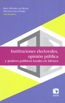 INSTITUCIONES ELECTORALES OPINIÓN PÚBLICA Y PODERES POLÍTICOS LOCALES EN MÉXICO