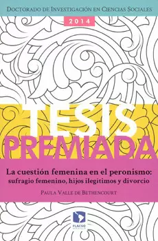 LA CUESTIÓN FEMENINA EN EL PERONISMO SUFRAGIO FEMENINO HIJOS ILEGÍTIMOS Y DIVORCIO