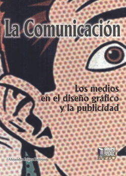 LA COMUNICACIÓN LOS MEDIOS EN EL DISEÑO GRÁFICO Y LA PUBLICIDAD