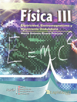FÍSICA 3 ELECTRICIDAD ELECTROMAGNETISMO Y MOVIMIENTO ONDULATORIO