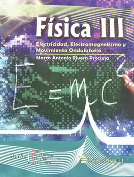 FÍSICA 3 ELECTRICIDAD ELECTROMAGNETISMO Y MOVIMIENTO ONDULATORIO