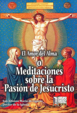 EL AMOR DEL ALMA O MEDITACIONES SOBRE LA PASION DE JESUCRISTO