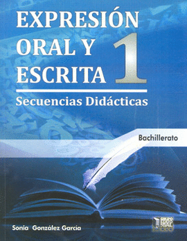 EXPRESIÓN ORAL Y ESCRITA 1 SECUENCIAS DIDÁCTICAS BACHILLERATO