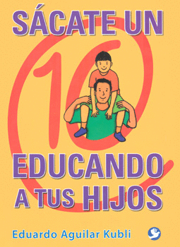 SÁCATE UN 10 EDUCANDO A TUS HIJOS