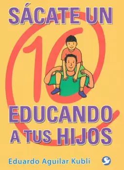SÁCATE UN 10 EDUCANDO A TUS HIJOS
