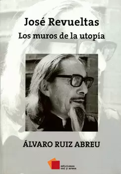 JOSÉ REVUELTAS LOS MUROS DE LA UTOPÍA