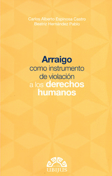 ARRAIGO COMO INSTRUMENTO DE VIOLACIÓN A LOS DERECHOS HUMANOS