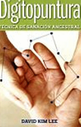 DIGITOPUNTURA. TECNICA DE SANACION ANCESTRAL