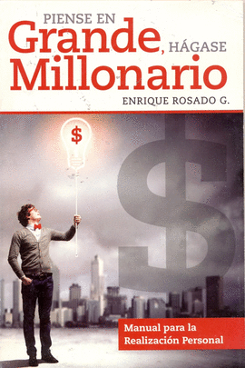 PIENSE EN GRANDE, HAGASE MILLONARIO