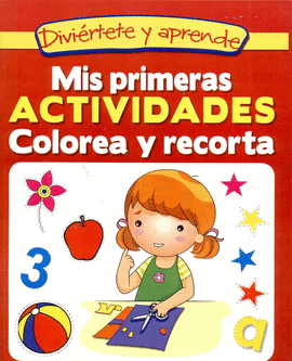 MIS PRIMERAS ACTIVIDADES COLOREA Y RECORTA