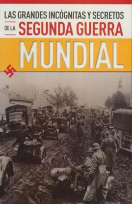 GRANDES INCOGNITAS Y SECRETOS DE LAS SEGUNDA GUERRA MUNDIAL, LAS