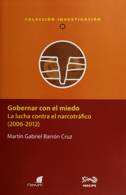 GOBERNAR CON EL MIEDO LA LUCHA CONTRA EL NARCOTRÁFICO 2006-2012