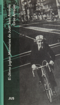 EL ÚLTIMO JUGLAR MEMORIAS DE JUAN JOSÉ ARREOLA