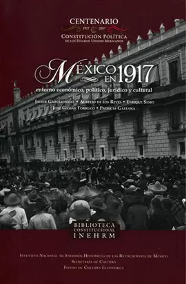 MÉXICO EN 1917. ENTORNO ECONÓMICO, POLÍTICO, JURÍDICO Y CULTURAL