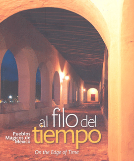 AL FILO DEL TIEMPO PUEBLOS MAGICOS DE MEXICO