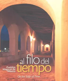 AL FILO DEL TIEMPO PUEBLOS MAGICOS DE MEXICO