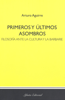 PRIMEROS Y ÚLTIMOS ASOMBROS FILOSOFÍA ANTE LA CULTURA Y LA BARBARIE