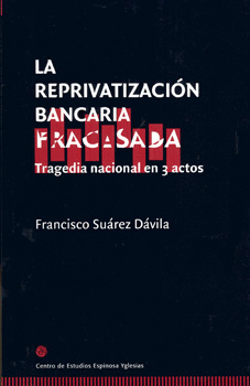 LA REPRIVATIZACIÓN BANCARIA FRACASADA TRAGEDIA NACIONAL EN 3 ACTOS