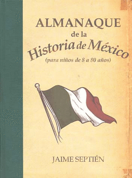 ALMANAQUE DE LA HISTORIA DE MEXICO PARA NIÑOS DE 8 A 80 AÑOS