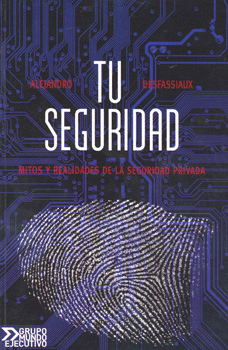 TU SEGURIDAD MITOS Y REALIDADES DE LA SEGURIDAD PRIVADA