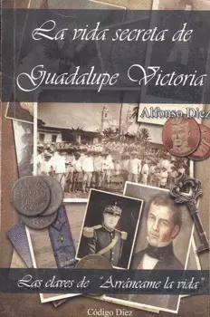 LA VIDA SECRETA DE GUADALUPE VICTORIA