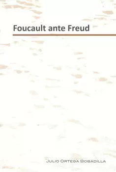 FOUCAULT ANTE FREUD