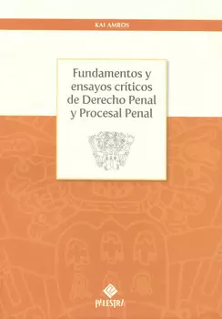 FUNDAMENTOS Y ENSAYOS CRÍTICOS DE DERECHO PENAL Y PROCESAL PENAL