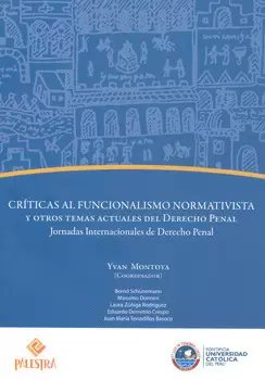 CRITICAS AL FUNCIONALISMO NORMATIVISTA Y OTROS TEMAS ACTUALES DEL DERECHO PENAL