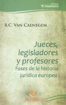JUECES LEGISLADORES Y PROFESORES FASES DE LA HISTORIA JURIDICA EUROPEA