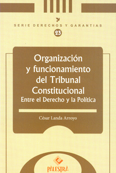 ORGANIZACION Y FUNCIONAMIENTO DEL TRIBUNAL CONSTITUCIONAL ENTRE EL DERECHO Y LA POLITICA