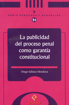 LA PUBLICIDAD DEL PROCESO PENAL COMO GARANTÍA CONSTITUCIONAL