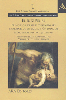 JUEZ PENAL PRINCIPIOS DEBERES Y ESTÁNDARES PROBATORIOS EN LA DECISIÓN JUDICIAL COMO LITIGAR CONTRA E