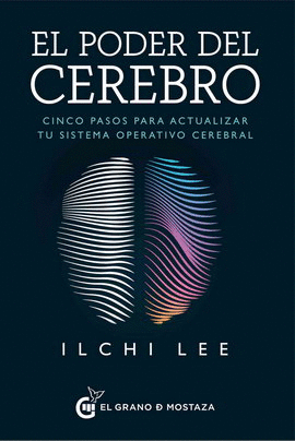 PODER DEL CEREBRO, EL. CINCO PASOS PARA ACTUALIZAR TU SISTEMA OPERATICO CEREBRAL