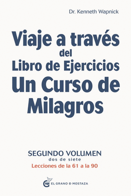 VIAJE A TRAVÉS DEL LIBRO DE EJERCICIOS DE UN CURSO DE MILAGROS. VOLUMEN II