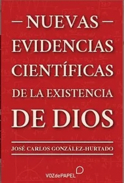 NUEVAS EVIDENCIAS CIENTIFICAS DE LA EXISTENCIA DE DIOS