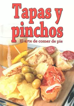 TAPAS Y PINCHOS EL ARTE DE COMER DE PIE