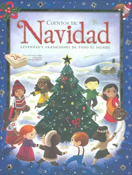 CUENTOS DE NAVIDAD LEYENDAS Y TRADICIONES DE TODO EL MUNDO