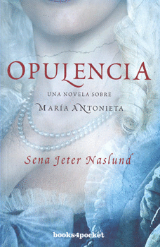 OPULENCIA UNA NOVELA SOBRE MARÍA ANTONIETA