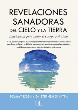 REVELACIONES SANADORAS DEL CIELO Y LA TIERRA. ENSEÑANZAS PARA SANAR EL CUERPO Y EL ALMA