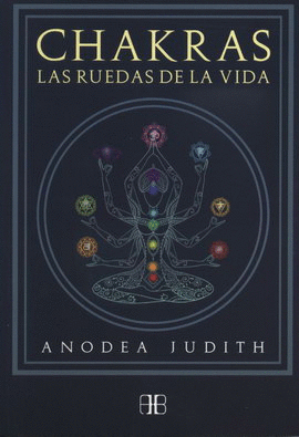 CHAKRAS. LAS RUEDAS DE LA VIDA (NUEVA EDICIÓN)