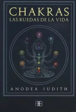 CHAKRAS. LAS RUEDAS DE LA VIDA (NUEVA EDICIÓN)