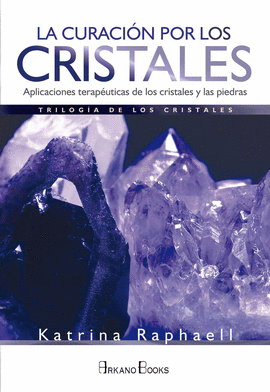 CURACIÓN POR LOS CRISTALES, LA. APLICACIONES TERAPÉUTICAS DE LOS CRISTALES Y LAS PIEDRAS