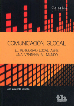 COMUNICACION GLOBAL. EL PERIODISMO LOCAL ABRE UNA VENTANA AL MUNDO