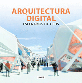 ARQUITECTURA DIGITAL 2 VOLÚMENES NUEVAS APLICACIONES Y ESCENARIOS FUTUROS